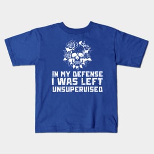 In My Defense I Was Left Unsupervised Kids T-Shirt